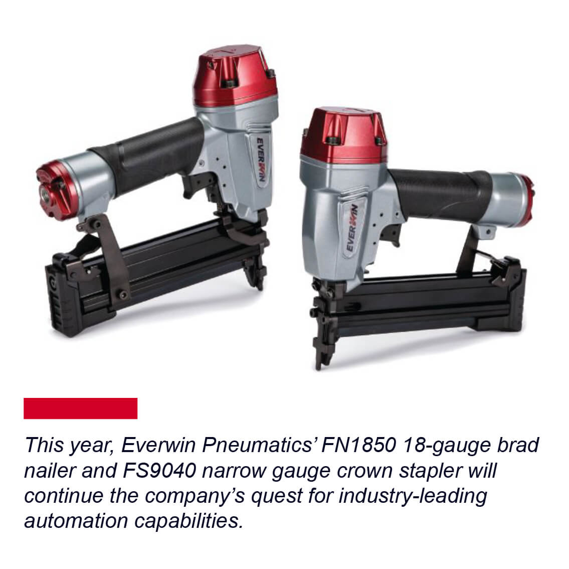 The FN1850: 18-gauge brad nailer and the FS9040: 90-series narrow crown cap stapler